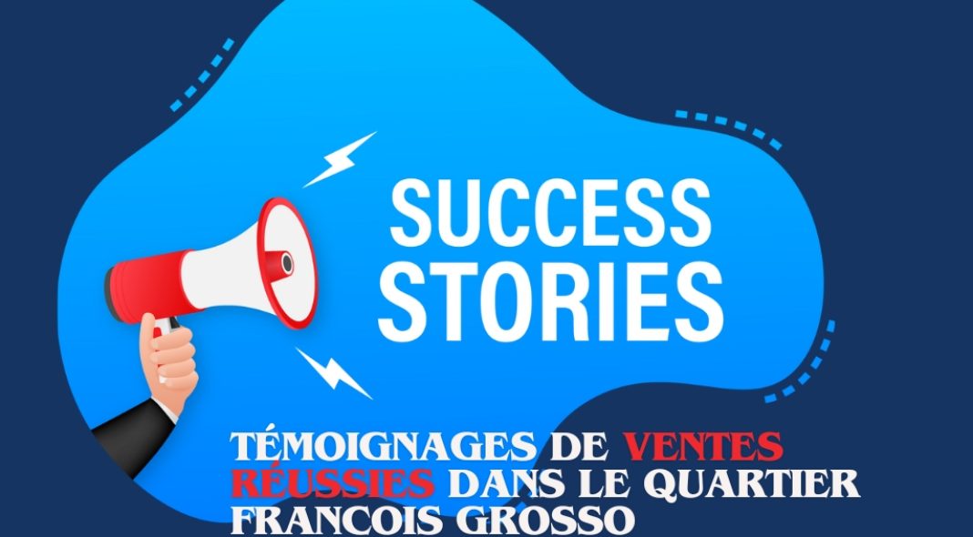 Success stories - Témoignages de ventes réussies dans le quartier François Grosso