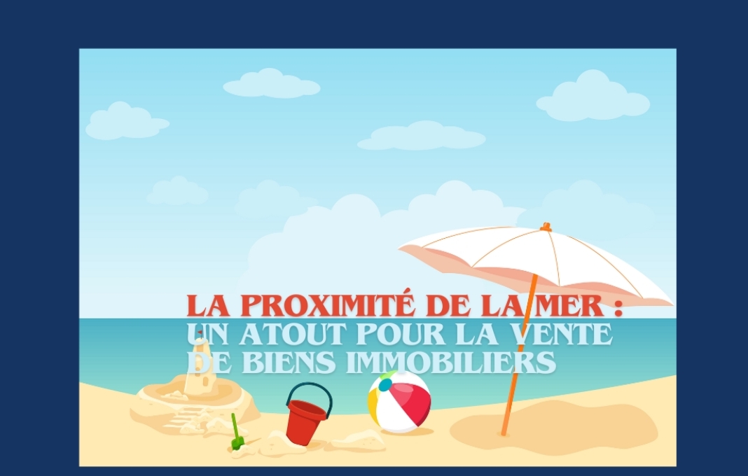 La proximité de la mer : un atout pour la vente de biens immobiliers La proximité de la mer : un atout pour la vente de biens immobiliers