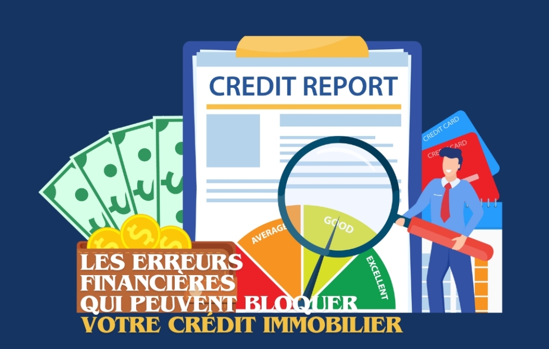 Les Erreurs Financières qui Peuvent Bloquer Votre Crédit Immobilier Les Erreurs Financières qui Peuvent Bloquer Votre Crédit Immobilier