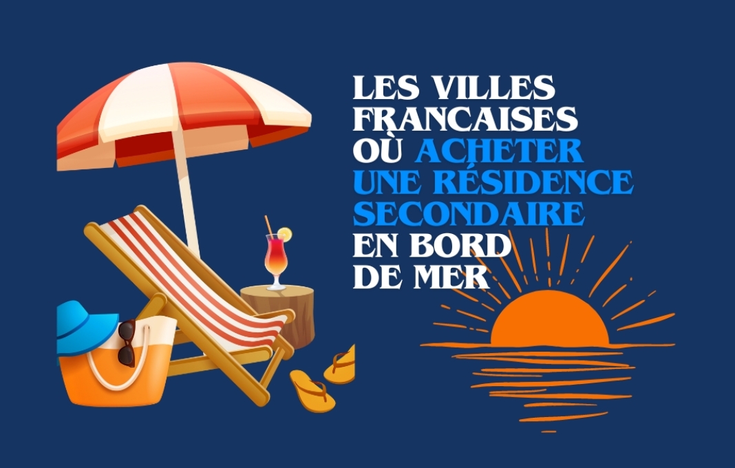 Les villes où acheter une résidence secondaire sur la côte en France Les villes où acheter une résidence secondaire sur la côte en France