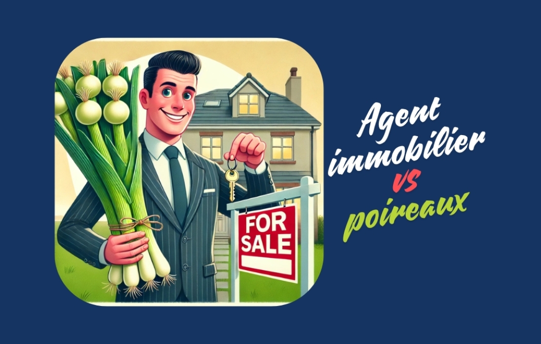 Quel rapport entre un agent immobilier et des poireaux ?