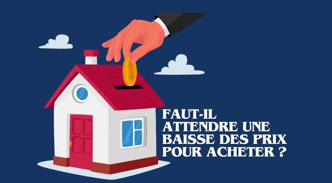 Faut-il attendre une baisse des prix de l'immobilier pour acheter ?