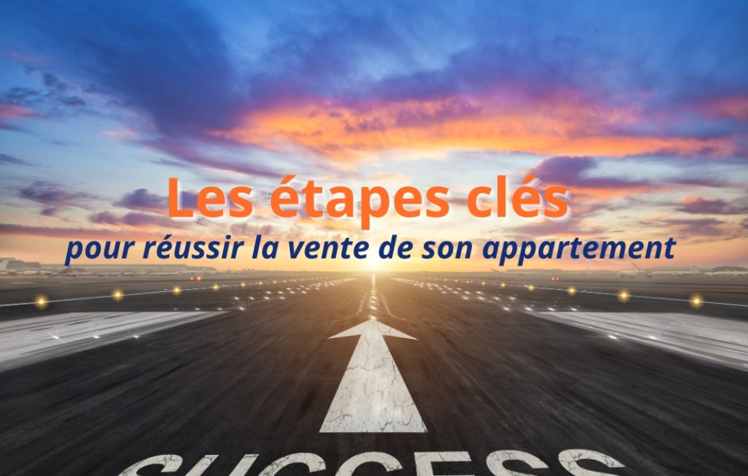 Les étapes clés pour réussir la vente de son appartement
