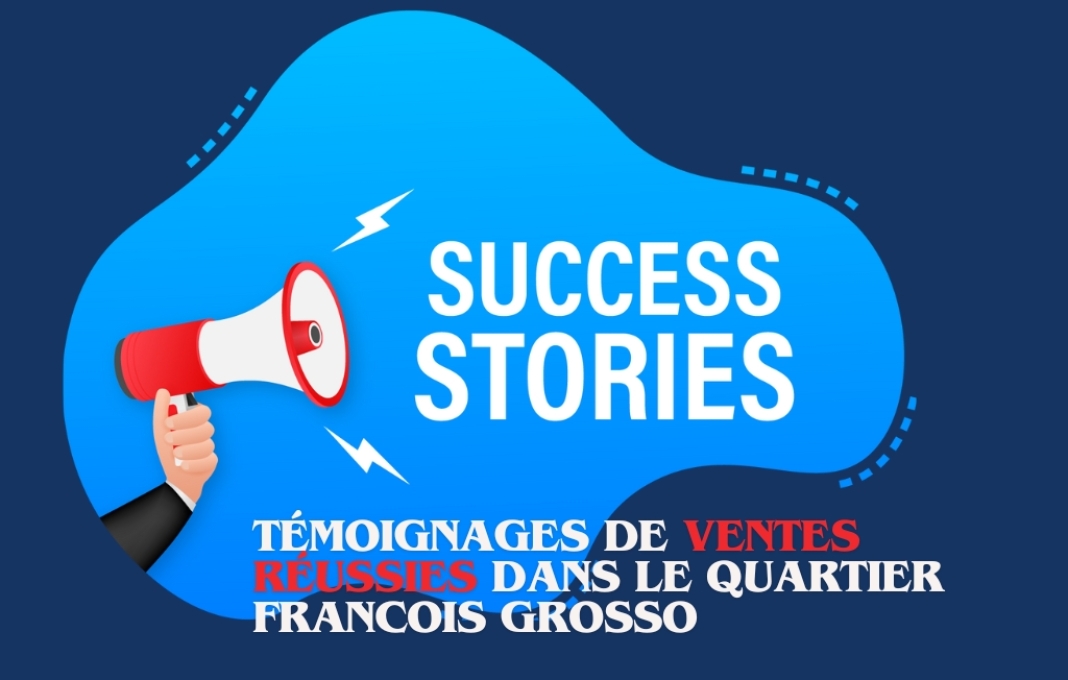 Success stories - Témoignages de ventes réussies dans le quartier François Grosso